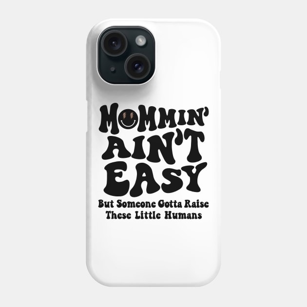 Mommin Aint Easy New Mom Mommy Life Mothers Day Baby Shower Phone Case by SilverLake