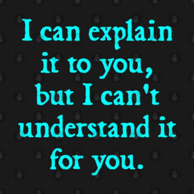 I Can Explain it to You, But I Can't Understand it for You by  hal mafhoum?