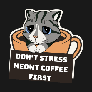 Don't Stress Meowt Coffee First Funny Cat Coffee T-Shirt