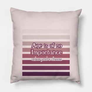 Life Quotes - Age is of no importance unless you're cheese Pillow