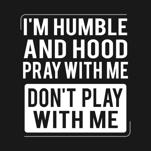 Humble and Hood - Pray With Me Don't Play With Me by Brobocop