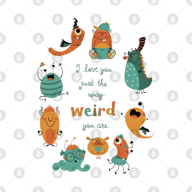 I love you just the weird way your are by Angela Sbandelli Illustration and Design