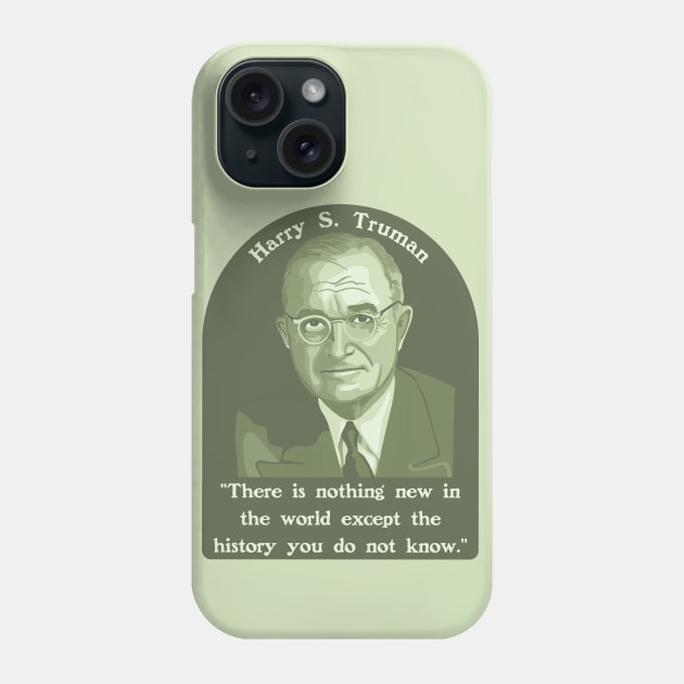 Harry S. Truman Portrait and Quote About History Phone Case by Slightly Unhinged