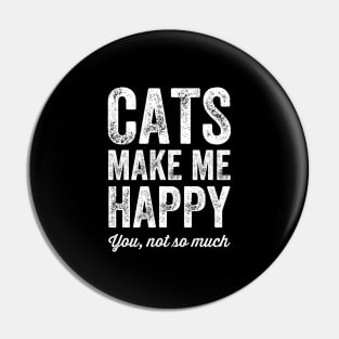 Cats make me happy you not so much Pin