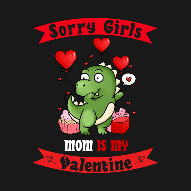 Sorry Girls my mom Is My Valentine by Giftyshoop