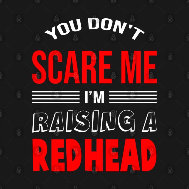 Womens You don't scare me I'm raising a redhead - Redhead Mom - Funny gift by rebuffquagga