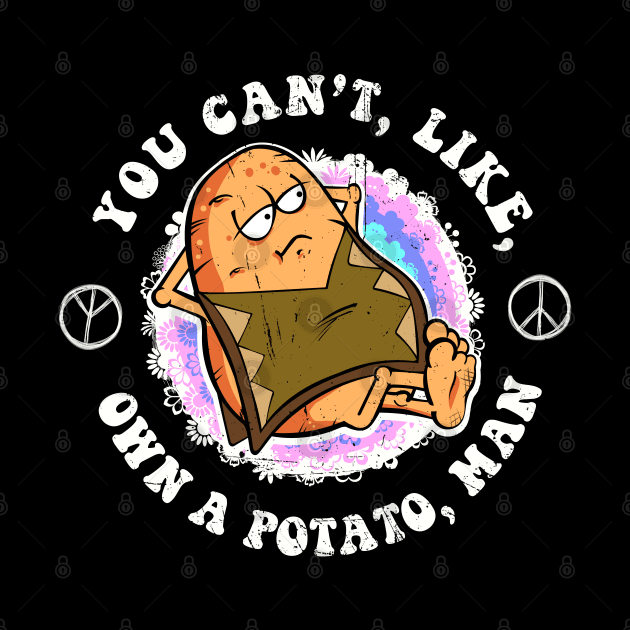 You can't, like, own a potato, man by VinagreShop