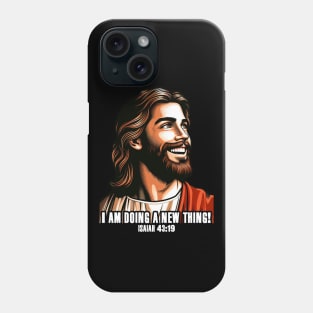 Isaiah 43:19 I am doing a new thing! Phone Case