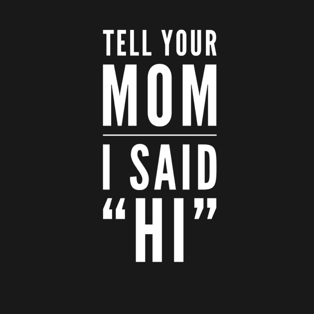 Tell Your Mom I Said Hi by Graffix