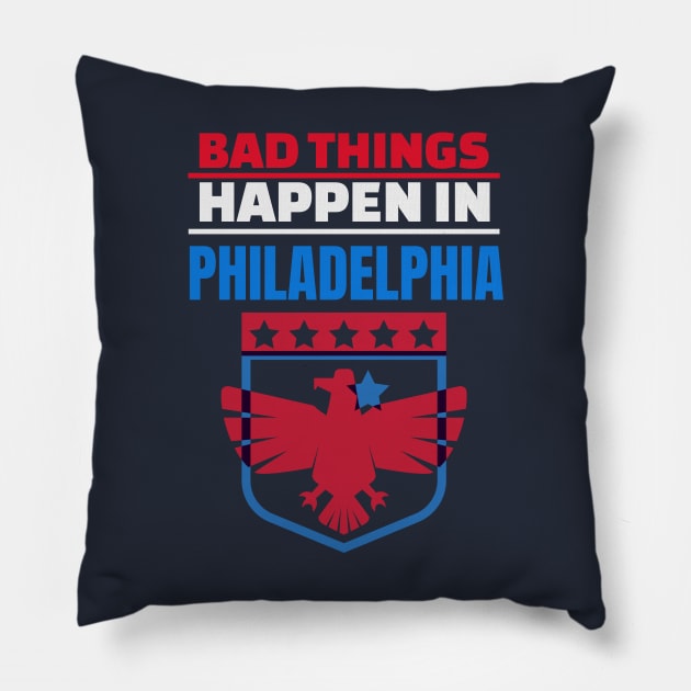 Bad Things Happen in Philadelphia Pillow by mikels