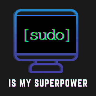 "Sudo is my Super Power" | Linux Techy Joke Design T-Shirt