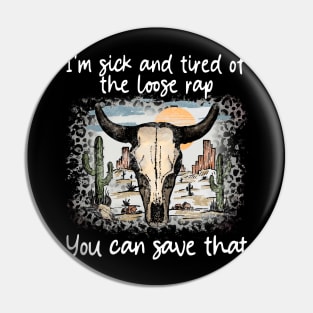 I'm Sick And Tired Of The Loose Rap You Can Save That Cactus Deserts Bull Pin