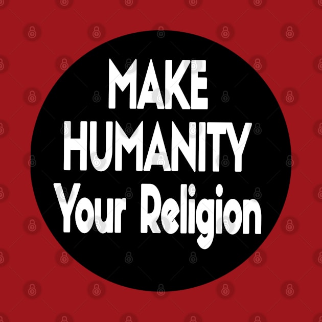 Make Humanity Your Religion B&W - Front by SubversiveWare