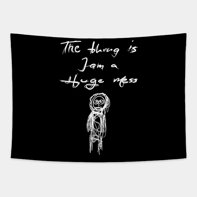 The Thing is I am a Huge Mess Tapestry by KookyScribbles