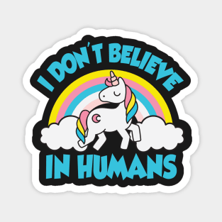 Unicorn: I don't believe in humans Magnet