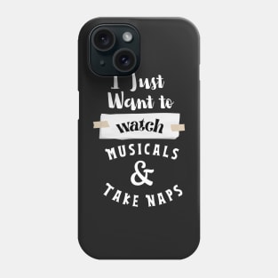 I Just Want To Watch Musicals & Take Naps Phone Case