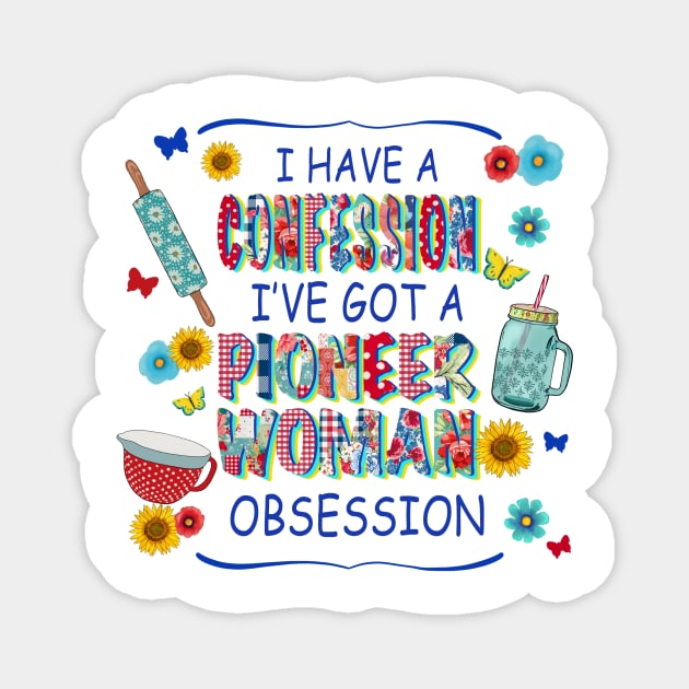 I got Pioneer Obsession Funny Magnet by unaffectedmoor