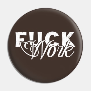 Fuck Work Pin