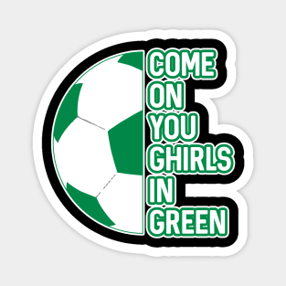 COME ON YOU GHIRLS IN GREEN, Glasgow Celtic Football Club White and Green Ball and Text Design Magnet