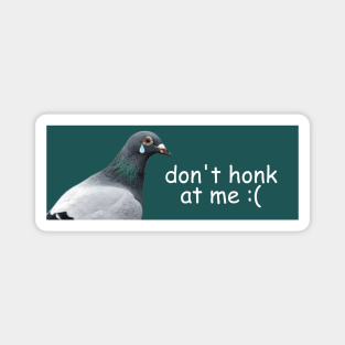 Pigeon Don't Honk At Me Magnet