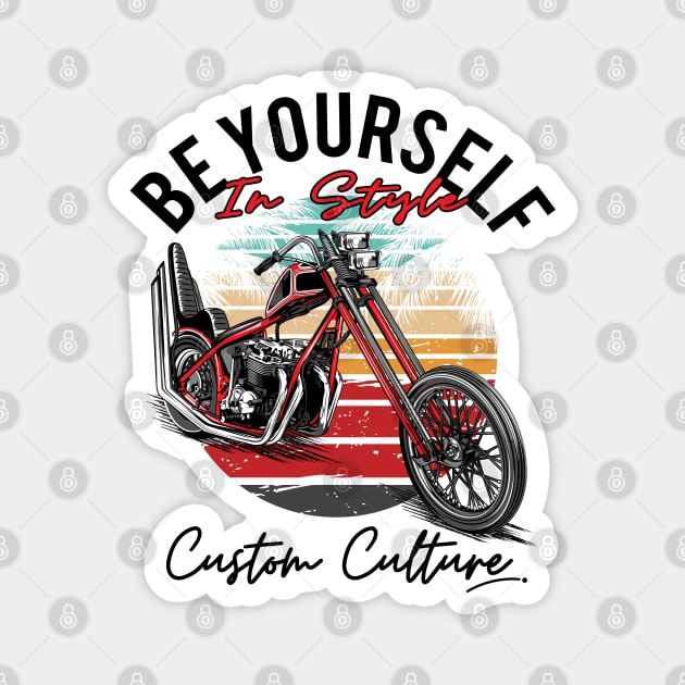 Be yourself in style,Custom culture, custom motorcycle, chopper bike, vintage motorcycle Magnet by Lekrock Shop