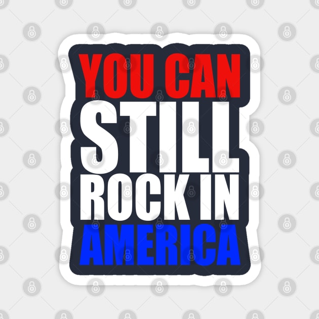 You Can Still Rock in America! Magnet by RetroZest