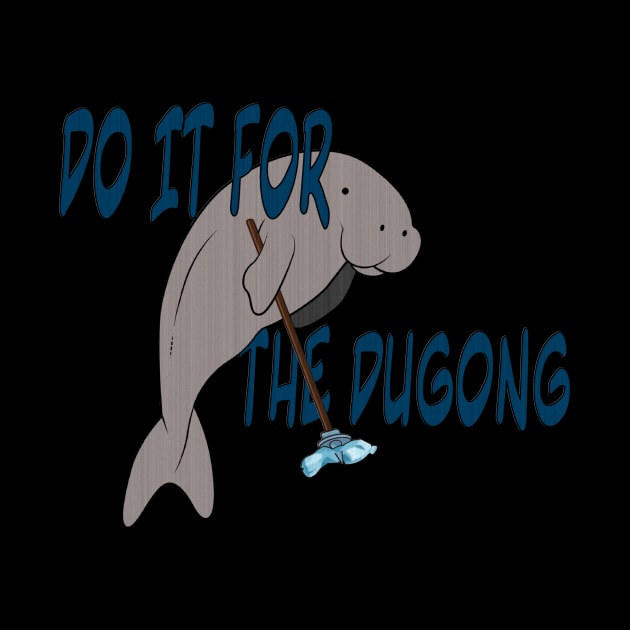 Do it for the dugong. by GobLinden