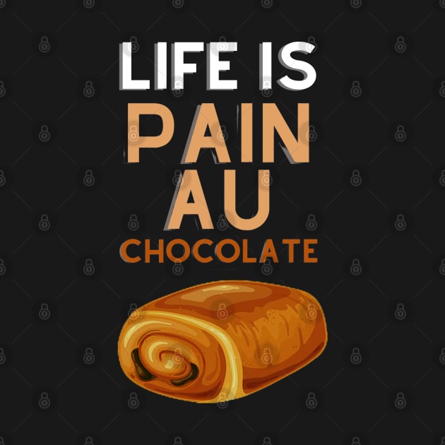 Life Is Pain Au Chocolate by rogergren