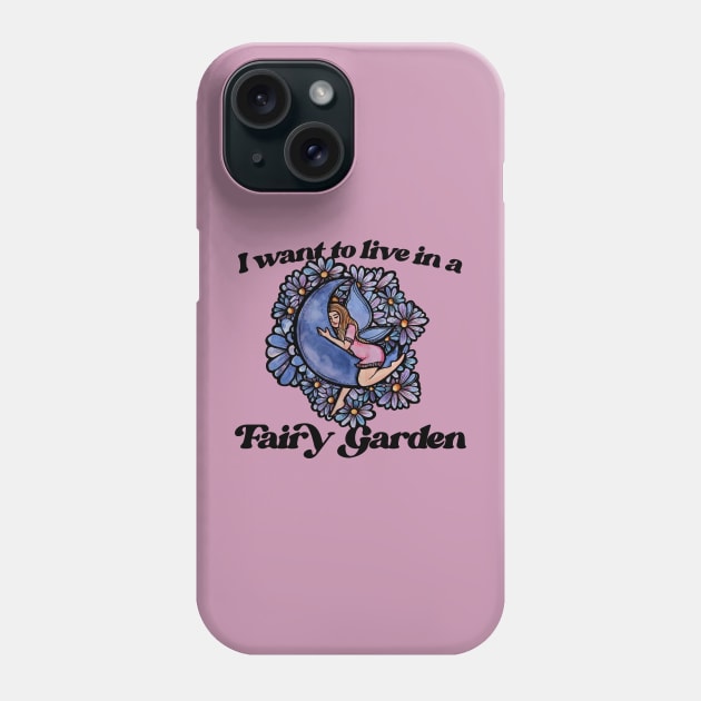 I want to live in a fairy garden Phone Case by bubbsnugg