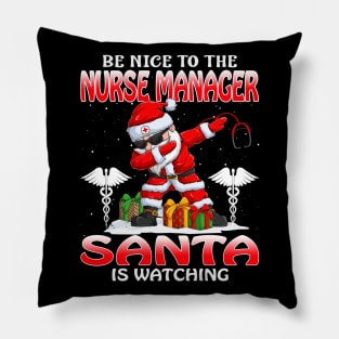 Be Nice To The Nurse Manager Santa is Watching Pillow