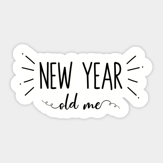 New Year Old Me - Happy New Year - Sticker