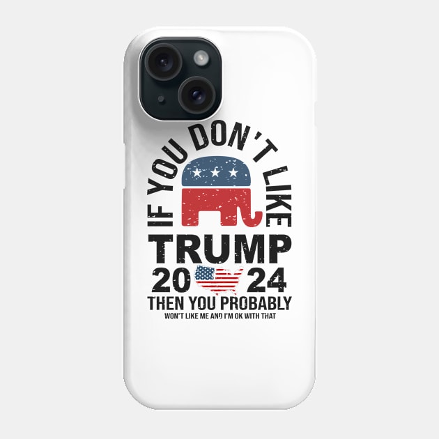 If you don't like Trump then you probably won’t like me and I’m ok with that Phone Case by Fun Planet