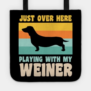 Just Over Here Playing With My Weiner Dog Dachshund Dad Tote