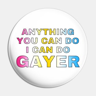 Anything You Can Do I Can Do Gayer - Pansexual Flag Full Gradient - Pan Pride Pin