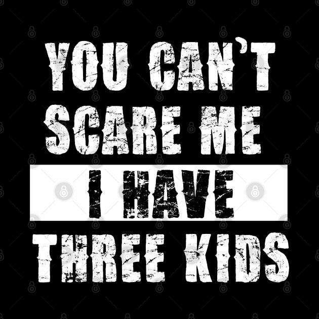 YOU CAN'T SCARE ME I HAVE THREE KIDS by Pannolinno