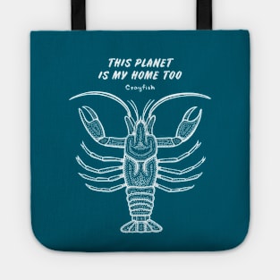 Crayfish - This Planet Is My Home Too - detailed animal design Tote