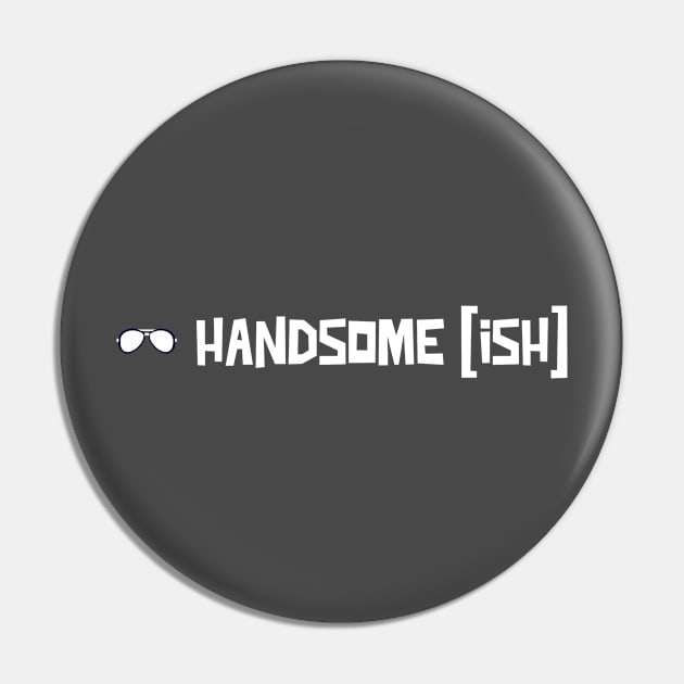 Handsome Ish Pin by Oneness Creations