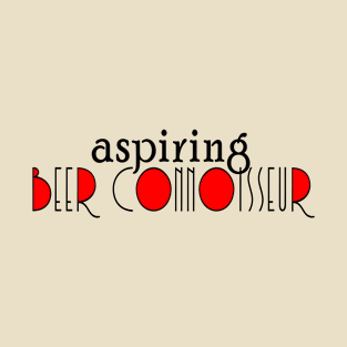 Aspiring Beer Connoisseur T-Shirt