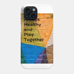 Always Healthy and Play Together Phone Case