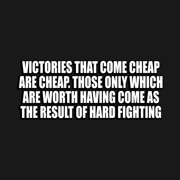 Victories that come cheap are cheap by CRE4T1V1TY