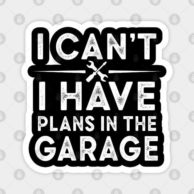 I cant I have plans in the garage Cool mechanic saying Magnet by Moe99