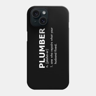 Plumber - One who repairs what your husband fixed Phone Case