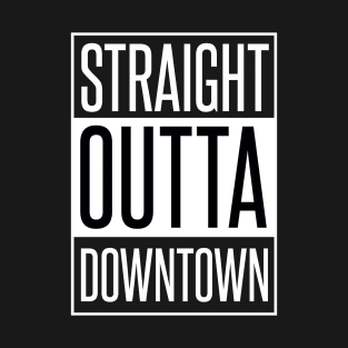 STRAIGHT OUTTA DOWNTOWN T-Shirt