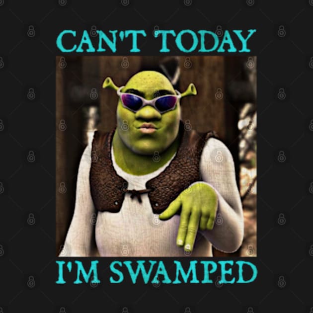 Shrek Can't Today I'm Swamped by  hal mafhoum?