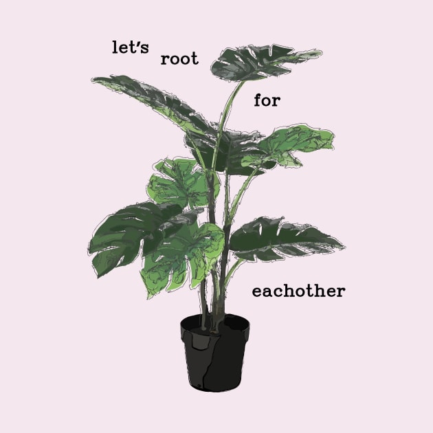 Let's root for eachother plant by Window House