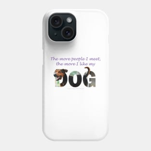 The more people I meet the more I like my dog - black and brown cross dog oil painting word art Phone Case