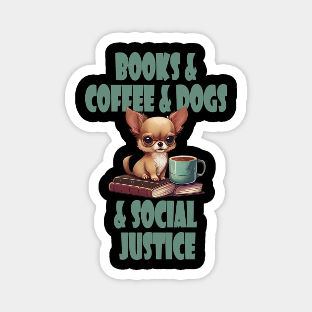 Books and Coffee and Dog and Social justice Magnet by GreenMary Design