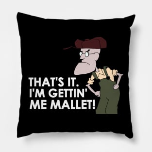 That's It. I'm Gettin' Me Mallet! Pillow