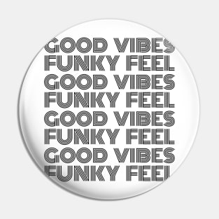 Good Vibes, Funky Feel Black Font Pin