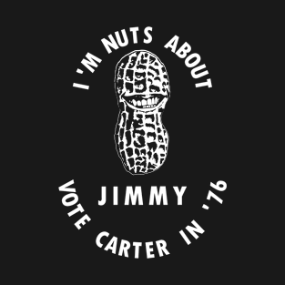 I'm Nuts About Jimmy - Vote Carter In '76 T-Shirt